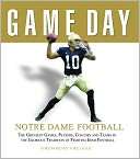 Game Day Notre Dame Football The Greatest Games, Players, Coaches 