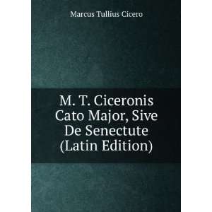  M. T. Ciceronis Cato Major, Sive De Senectute (Latin 