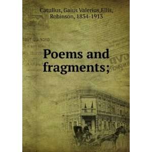   fragments; Gaius Valerius,Ellis, Robinson, 1834 1913 Catullus Books