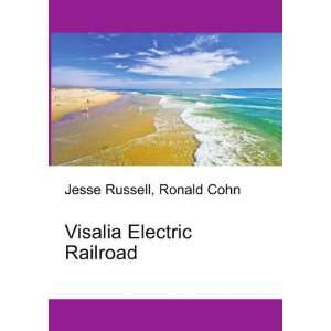 Visalia Electric Railroad Ronald Cohn Jesse Russell  