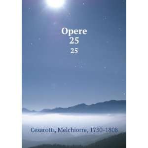  Opere. 25 Melchiorre, 1730 1808 Cesarotti Books