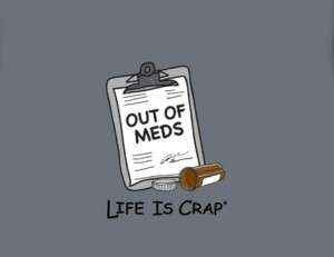 Life Is Crap OUT OF MEDS Empty Pill Bottle New T shirt  