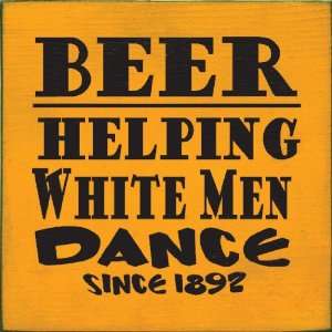  Beer Helping White Men Dance Since 1892 Wooden Sign