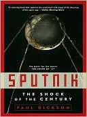   Sputnik The Shock of the Century by Paul Dickson 
