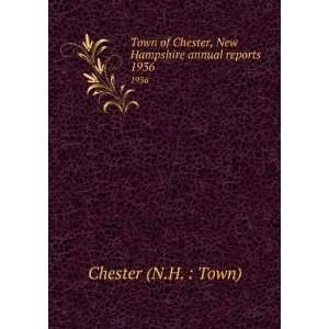   , New Hampshire annual reports. 1936 Chester (N.H.  Town) Books