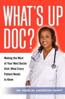 Whats Up Doc? Making The Most Of Your Next Doctor Visit What Every 