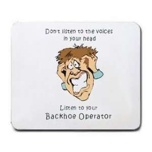   in your head Listen to your Backhoe Operator Mousepad