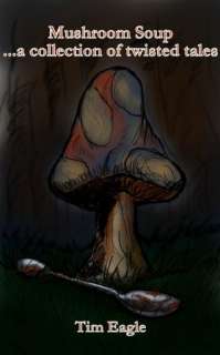   Mushroom Soup by Tim Eagle, Tim Eagle, via Smashwords 
