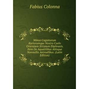   Aliisque Nonnullis Animalibus. (Latin Edition) Fabius Colonna Books