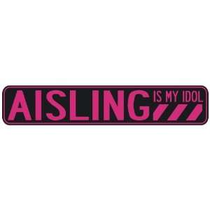   AISLING IS MY IDOL  STREET SIGN