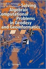 Solving Algebraic Computational Problems in Geodesy and Geoinformatics 
