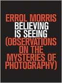 Believing Is Seeing Errol Morris