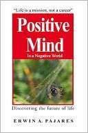   Positive Mind In A Negative World by Erwin Pajares 