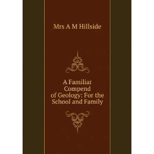   Compend of Geology For the School and Family Mrs A M Hillside Books