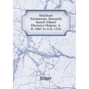 Matthaei Parisiensis, Monachi Sancti Albani Chronica Majora A.D. 1067 