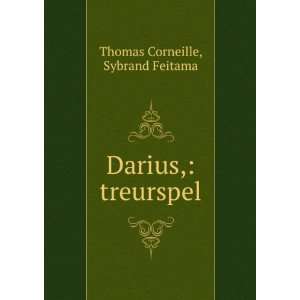    Darius, treurspel Sybrand Feitama Thomas Corneille Books