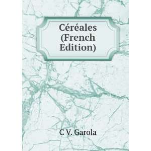  CÃ©rÃ©ales (French Edition) C V. Garola Books
