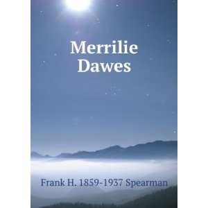  Merrilie Dawes Frank H. 1859 1937 Spearman Books