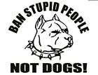 PITBULL Ban Stupid People Dog Car Decal Vinyl Sticker