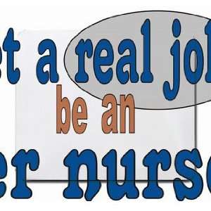  get a real job be an er nurse Mousepad