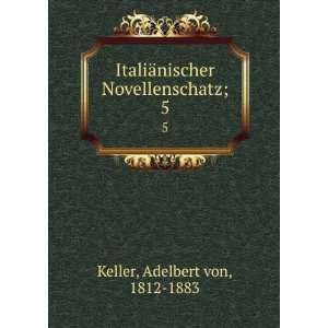   ¤nischer Novellenschatz;. 5 Adelbert von, 1812 1883 Keller Books