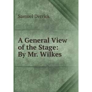  A General View of the Stage By Mr. Wilkes Samuel Derrick Books