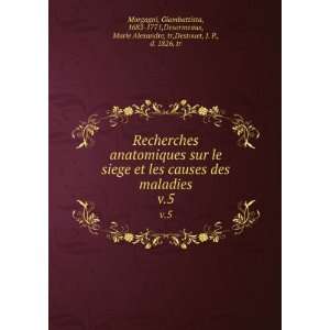   Desormeaux, Marie Alexandre, tr,Destouet, J. P., d. 1826, tr Morgagni