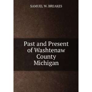  Past and Present of Washtenaw County Michigan SAMUEL W 
