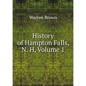    History of Hampton Falls, N. H, Volume 1 Warren Brown Books