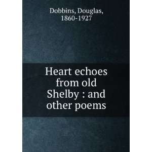   Heart echoes from old Shelby  and other poems Douglas Dobbins Books