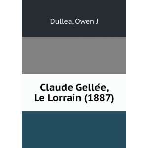   GelleÌe, Le Lorrain (1887) (9781275513181) Owen J Dullea Books
