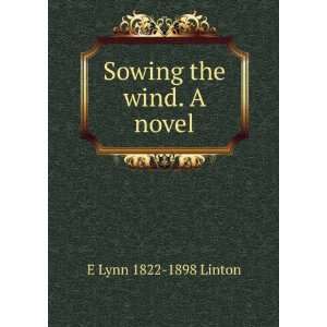  Sowing the wind. A novel E Lynn 1822 1898 Linton Books