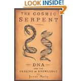 The Cosmic Serpent DNA and the Origins of Knowledge by Jeremy Narby 
