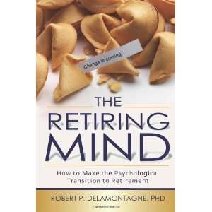  The Retiring Mind How to Make the Psychological Transition 