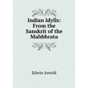   Indian Idylls From the Sanskrit of the Mahbhrata Edwin Arnold Books