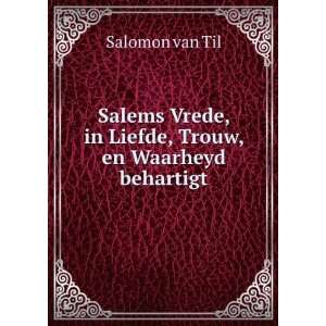  Salems Vrede, in Liefde, Trouw, en Waarheyd behartigt 