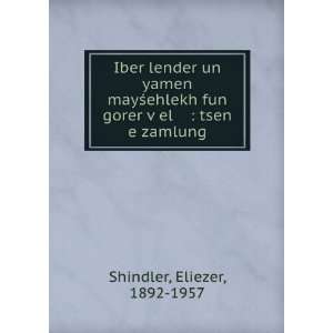   fun gorer vÌ£el  tsen e zamlung Eliezer, 1892 1957 Shindler Books