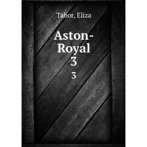  Aston Royal. 3 Eliza Tabor Books