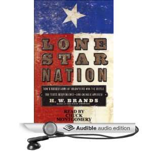  Lone Star Nation How a Ragged Army of Volunteers Won the 