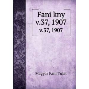  Fani kny. v.37, 1907 Magyar Fani Tulat Books