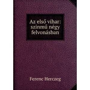   elsÅ vihar szinmÅ± nÃ©gy felvonÃ¡sban Ferenc Herczeg Books