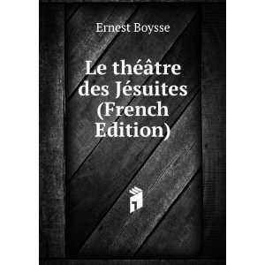   thÃ©Ã¢tre des JÃ©suites (French Edition) Ernest Boysse Books