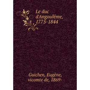   AngoulÃªme, 1775 1844 EugÃ¨ne, vicomte de, 1869  Guichen Books