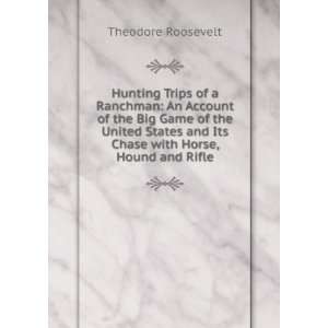  Hunting Trips of a Ranchman An Account of the Big Game of 