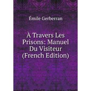   Prisons Manuel Du Visiteur (French Edition) Ã?mile Gerberran Books