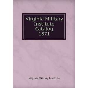   Virginia Military Institute Catalog. 1871 Virginia Military Institute