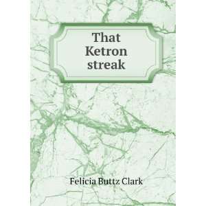  That Ketron streak Felicia Buttz Clark Books