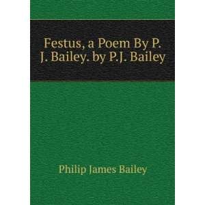  Festus, a Poem By P.J. Bailey. by P.J. Bailey Philip 