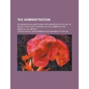 Tax administration IRS should evaluate penalties and develop a plan 