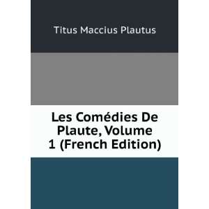  Les ComÃ©dies De Plaute, Volume 1 (French Edition) Titus 